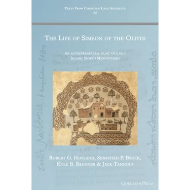 The Life of Simeon of the Olives: An entrepreneurial saint of early Islamic North Mesopotamia