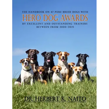 The Handbook on 47 Pure Breed Dogs with Hero Dog Awards by Excellent and Outstanding Trainers between from 2000-2025