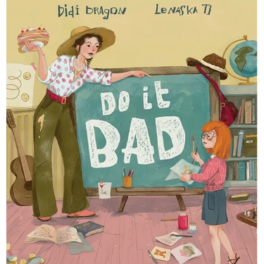 Do It Bad: A Growth Mindset Book for Kids Who Learn by Making Mistakes