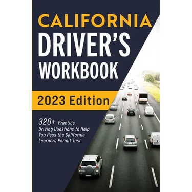 California Driver's Workbook: 320+ Practice Driving Questions to Help You Pass the California Learner's Permit Test