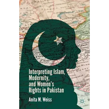 Interpreting Islam, Modernity, and Women's Rights in Pakistan