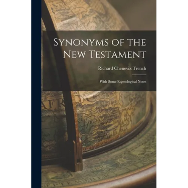 Synonyms of the New Testament: With Some Etymological Notes
