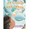 If I Could Ask Jesus