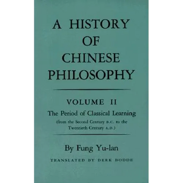 History of Chinese Philosophy, Volume 2: The Period of Classical Learning from the Second Century B.C. to the Twentieth Century A.D
