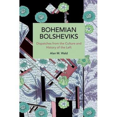 Bohemian Bolsheviks: Dispatches from the Culture and History of the Left