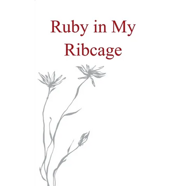 Ruby in my Ribcage Poems on grief, girlhood, and comfortability with the pain that comes with growth.