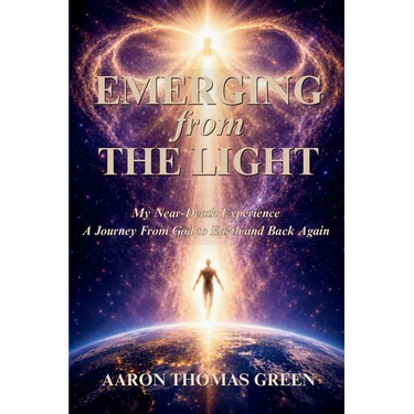 Emerging from the Light: My Near-death Experience: A Journey from God to Earth and Back Again
