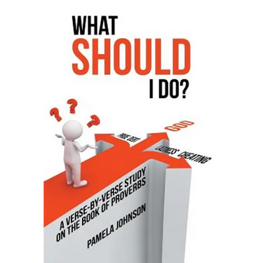 What Should I Do?: A Verse-By-Verse Study on the Book of Proverbs