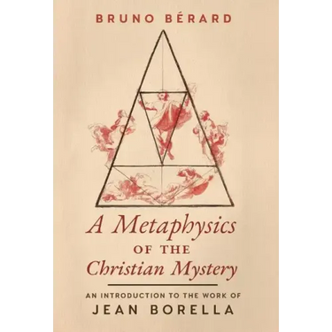 A Metaphysics of the Christian Mystery: An Introduction to the Work of Jean Borella