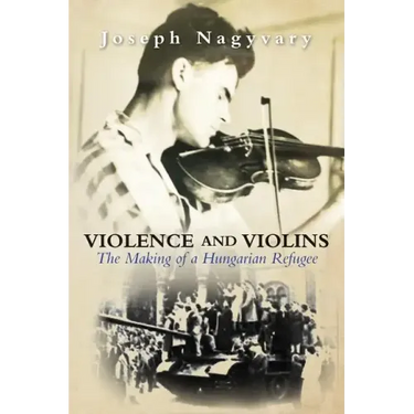 Violence and Violins: The Making of a Hungarian Refugee