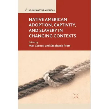 Native American Adoption, Captivity, and Slavery in Changing Contexts