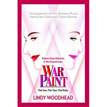 War Paint: Madame Helena Rubinstein and Miss Elizabeth Arden: Their Lives, Their Times, Their Rivalry