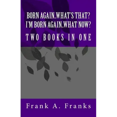 Born Again...What's That? I'm Born Again...What Now? Two Books In One