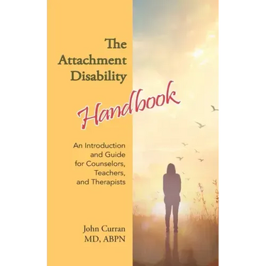 The Attachment Disability Handbook: An Introduction and Guide for Counselors, Teachers, and Therapists