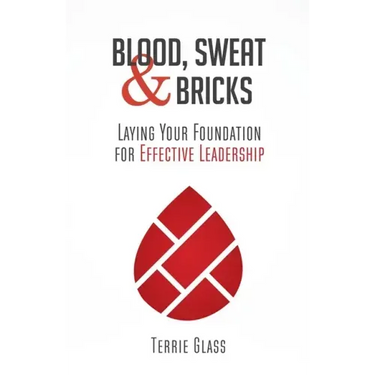 Blood, Sweat and Bricks: Laying Your Foundation for Effective Leadership