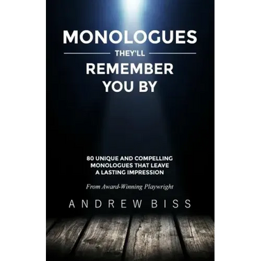 Monologues They'll Remember You By: 80 Unique and Compelling Monologues That Leave a Lasting Impression