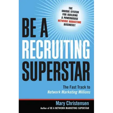 Be a Recruiting Superstar: The Fast Track to Network Marketing Millions