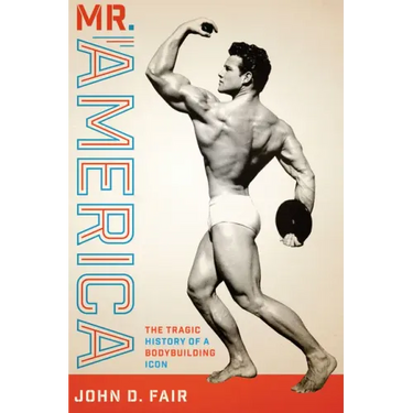 Mr. America: The Tragic History of a Bodybuilding Icon