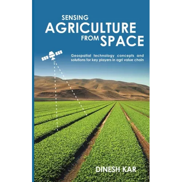 Sensing Agriculture from Space: Geospatial technology concepts and solutions for key players in agri value chain