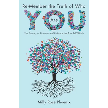 Re-Member the Truth of Who You Are: The Journey to Discover and Embrace the True Self Within