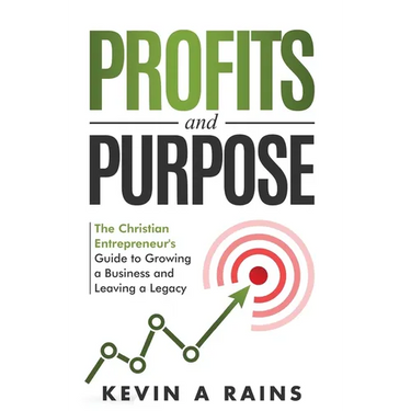 Profits and Purpose: The Christian Entrepreneur's Guide to Growing a Business and Leaving a Legacy