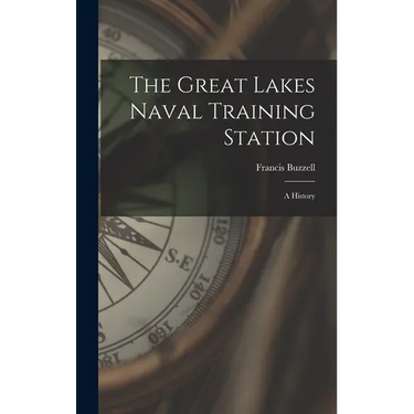 The Great Lakes Naval Training Station: A History