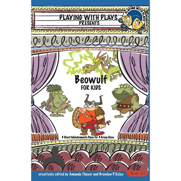 Beowulf for Kids: 3 Short Melodramatic Plays for 3 Group Sizes