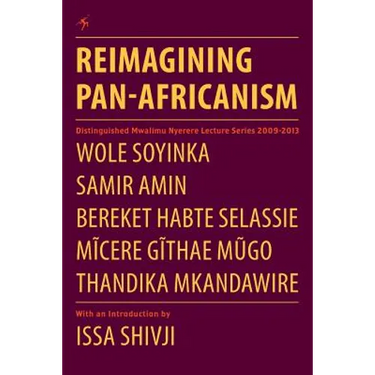Reimagining Pan-Africanism. Distinguished Mwalimu Nyerere Lecture Series 2009-2013