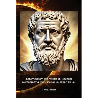 Randviscracy: the Return of Athenian Democracy & the Case for Selection by Lot