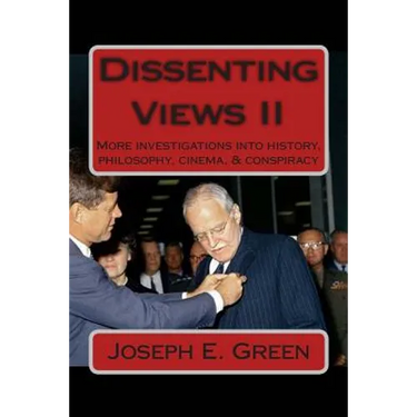 Dissenting Views II: More Investigations into History, Philosophy, Cinema, & Conspiracy