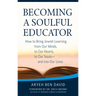 Becoming a Soulful Educator: How to Bring Jewish Learning from Our Minds, to Our Hearts, to Our Souls--And Into Our Lives