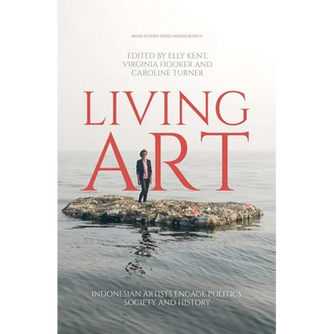 Living Art: Indonesian Artists Engage Politics, Society and History
