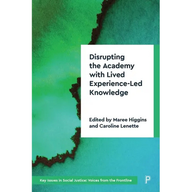 Disrupting the Academy with Lived Experience-Led Knowledge