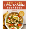 30-Minute Low-Sodium Cookbook: Easy, Flavorful Recipes for a Healthy Lifestyle