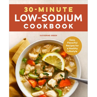 30-Minute Low-Sodium Cookbook: Easy, Flavorful Recipes for a Healthy Lifestyle