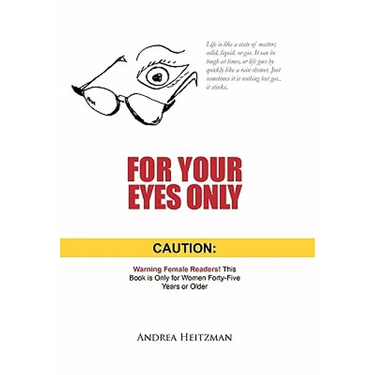 For Your Eyes Only: Caution: Warning Female Readers! This Book Is Only for Women Forty-Five Years or Older