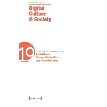 Digital Culture & Society (Dcs): Vol. 11, Issue 1/2025 - Digital Games Through Muddled Pasts and Modded Histories