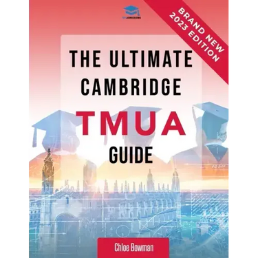 The Ultimate Cambridge TMUA Guide: Complete revision for the Cambridge TMUA. Learn the knowledge, practice the skills, and master the TMUA