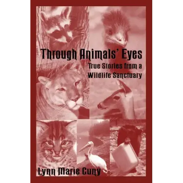 Through Animals' Eyes: True Stories from a Wildlife Sanctuary