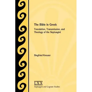 The Bible in Greek: Translation, Transmission, and Theology of the Septuagint