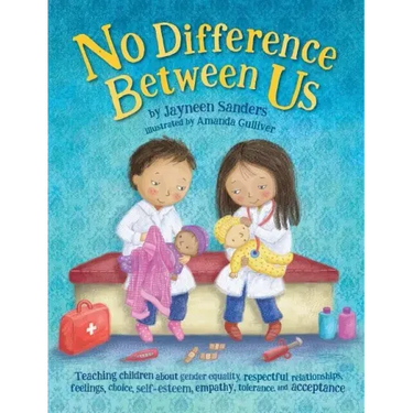 No Difference Between Us: Teach children gender equality, respect, choice, self-esteem, empathy, tolerance, and acceptance