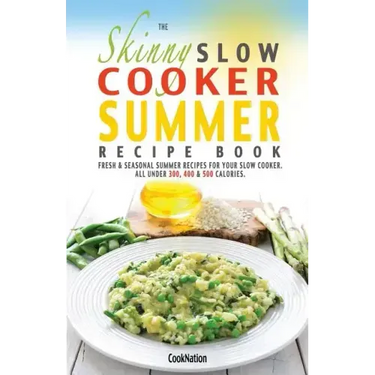 The Skinny Slow Cooker Summer Recipe Book: Fresh & Seasonal Summer Recipes for Your Slow Cooker. All Under 300, 400 and 500 Calories.