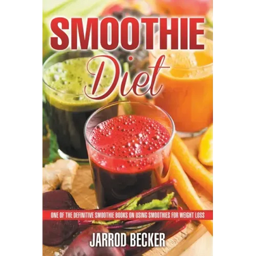Smoothie Diet: One of the Definitive Smoothie Books on Using Smoothies for Weight Loss