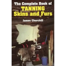 The Complete Book of Tanning Skins and Furs
