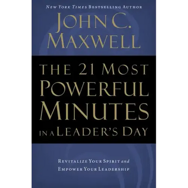 The 21 Most Powerful Minutes in a Leader's Day: Revitalize Your Spirit and Empower Your Leadership
