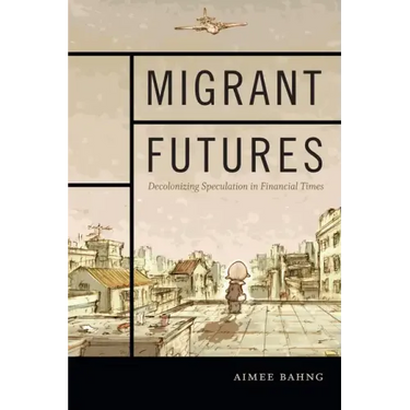 Migrant Futures: Decolonizing Speculation in Financial Times
