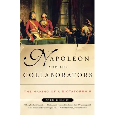 Napoleon and His Collaborators: The Making of a Dictatorship