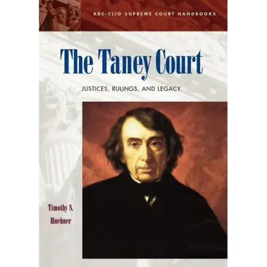 The Taney Court: Justices, Rulings, and Legacy