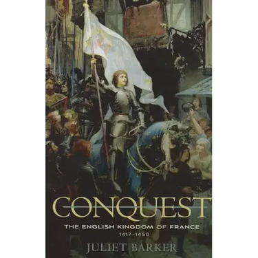 Conquest: The English Kingdom of France, 1417-1450