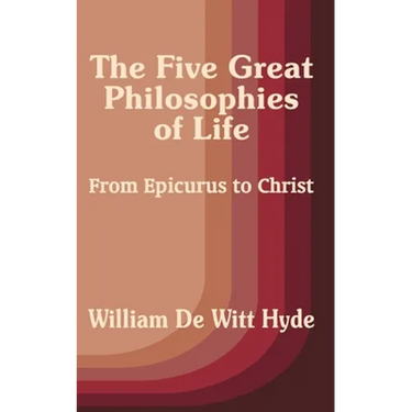The Five Great Philosophies of Life: From Epicurus to Christ